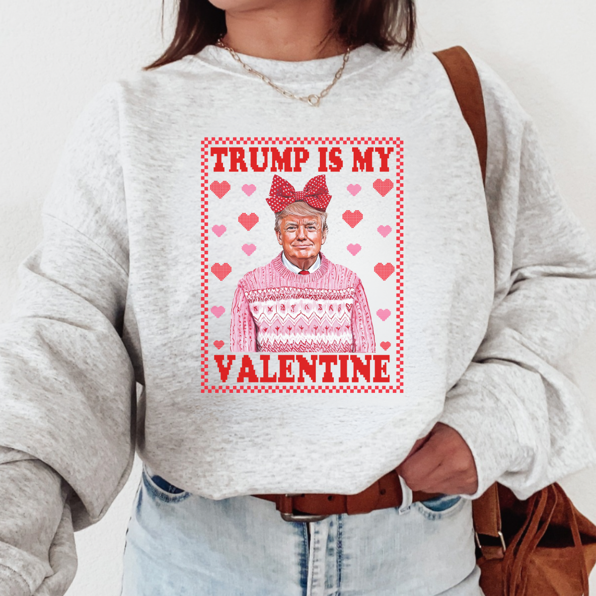 TRUMP IS MY VALENTINE CREWNECK