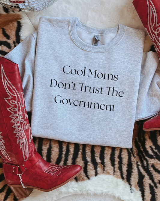 COOL MOMS don’t trust the govt Crewneck