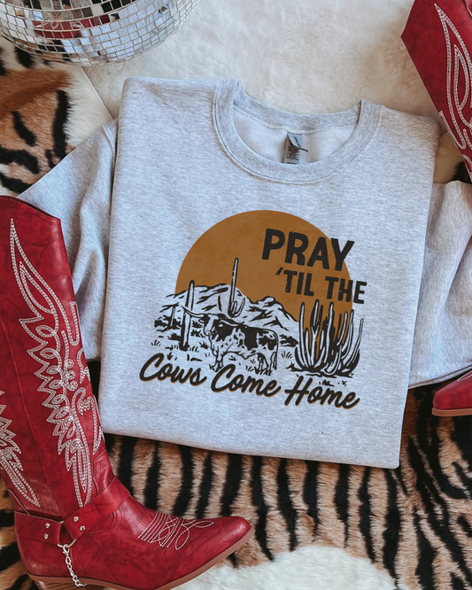 Pray till the Cows come home crewneck